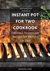 book Instant Pot for Two Cookbook: Delicious Homemade Instant Pot Recipes for Two (Instant Pot Miracle Book 9)