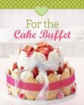 book For the Cake Buffet: Our 100 Top Recipes Presented in One Cookbook