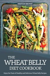 book The Wheat Belly Diet Cookbook: Enjoy the Taste of Healthy and Delicious Wheat Belly Recipes