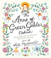 book The Anne of Green Gables Cookbook: Charming Recipes from Anne and Her Friends in Avonlea