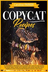 book Copycat Recipes: 91 wonderful reasons for culinary art. Quality and saving on your table. Share with friends and family recipes from America’s most famous restaurants quickly and easily.