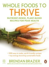 book Whole Foods To Thrive: Nutrient-dense Plant-based Recipes For Peak Health