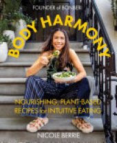 book Body Harmony: Nourishing, Plant-Based Recipes for Intuitive Eating