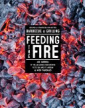 book Feeding the Fire: Recipes and Strategies for Better Barbecue and Grilling