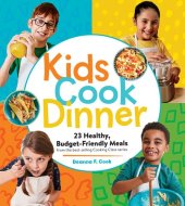 book Kids Cook Dinner: 23 Healthy, Budget-Friendly Meals from the Best-Selling Cooking Class Series