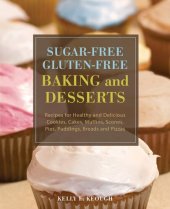 book Sugar-Free Gluten-Free Baking and Desserts: Recipes for Healthy and Delicious Cookies, Cakes, Muffins, Scones, Pies, Puddings, Breads and Pizzas