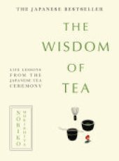 book The Wisdom of Tea: Life lessons from the Japanese tea ceremony