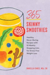 book 365 Skinny Smoothies: Healthy, Never-Boring Recipes with 52 Weekly Shopping Lists for Stress-Free Weight Loss