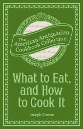 book What to Eat, and How to Cook It: Preserving, Canning and Drying Fruits and Vegetables