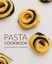 book Pasta Cookbook: Quick Pasta Dinners