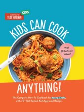 book Kids Can Cook Anything!: The Complete How-To Cookbook for Young Chefs, with 75 Kid-Tested, Kid-Approved Recipes (Young Chefs Series)