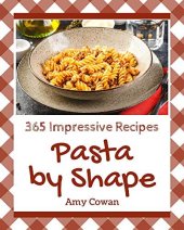 book 365 Impressive Pasta by Shape Recipes: Best-ever Pasta by Shape Cookbook for Beginners