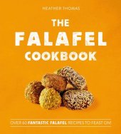 book The Falafel Cookbook: Over 60 Fantastic Falafel Recipes to Feast On!