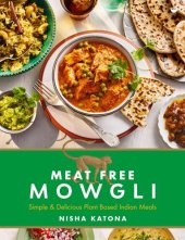 book Meat Free Mowgli: Simple & Delicious Plant-Based Indian Meals