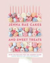 book Jenna Rae Cakes and Sweet Treats: Over 100 Recipes for the Modern Baker