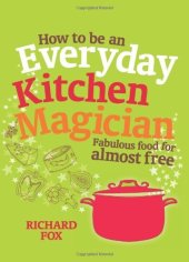 book How to Be an Everyday Kitchen Magician: Fabulous Food for Almost Free