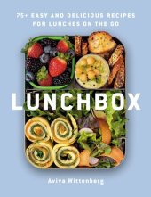 book Lunchbox: 75+ Easy and Delicious Recipes for Lunches on the Go