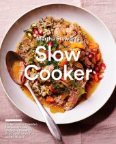 book Martha Stewart's Slow Cooker: 110 Recipes for Flavorful, Foolproof Dishes (Including Desserts!), Plus Test-Kitchen Tips and Strategies: A Cookbook