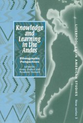 book Knowledge and Learning in the Andes: Ethnographic Perspectives (Liverpool University Press - Liverpool Latin American Studies)