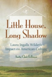 book Little House, Long Shadow: Laura Ingalls Wilder's Impact on American Culture