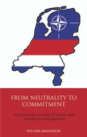 book From Neutrality to Commitment: Dutch Foreign Policy, NATO and European Integration (International Library of Twentieth Century History)