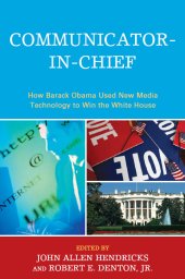 book Communicator-in-chief: how Barack Obama used new media technology to win the White House