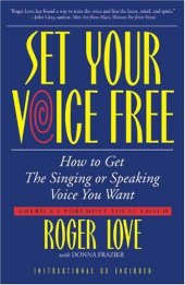 book Set Your Voice Free: How To Get The Singing Or Speaking Voice You Want