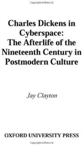 book Charles Dickens in Cyberspace: The Afterlife of the Nineteenth Century in Postmodern Culture