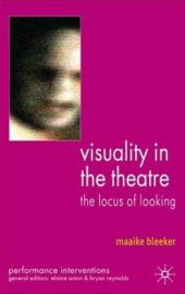 book Visuality in the Theatre: The Locus of Looking (Performance Interventions)