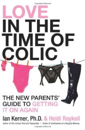 book Love in the Time of Colic: The New Parents' Guide to Getting It On Again