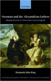 book Newman and the Alexandrian Fathers: Shaping Doctrine in Nineteenth-Century England (Changing Paradigms in Historical and Systematic Theology)