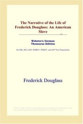 book The Narrative of the Life of Frederick Douglass: An American Slave (Webster's German Thesaurus Edition)