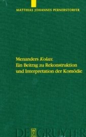 book Menanders ’’Kolax’’: Ein Beitrag zu Rekonstruktion und Interpretation der Komodie. Mit Edition und Ubersetzung der Fragmente und Testimonien