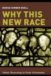 book Why This New Race: Ethnic Reasoning in Early Christianity