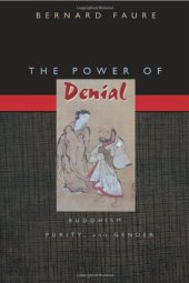 book The Power of Denial: Buddhism, Purity, and Gender (Buddhisms: A Princeton University Press Series)