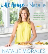 book At Home with Natalie: Simple Recipes for Healthy Living from My Family's Kitchen to Yours