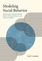 book Modeling Social Behavior: Mathematical and Agent-Based Models of Social Dynamics and Cultural Evolution