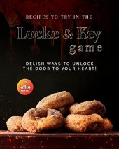 book Recipes To Try in The Locke & Key Game: Delish Ways to Unlock the Door to Your Heart!