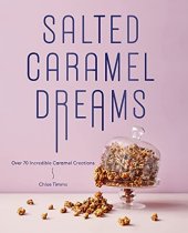 book Salted Caramel Dreams: Over 50 Incredible Caramel Creations