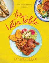 book The Latin Table: Easy, Flavorful Recipes from Mexico, Puerto Rico, and Beyond