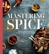 book Mastering Spice: Recipes and Techniques to Transform Your Everyday Cooking: A Cookbook