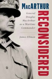 book MacArthur Reconsidered: General Douglas MacArthur as a Wartime Commander