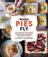 book When Pies Fly: Handmade Pastries from Strudels to Stromboli, Empanadas to Knishes