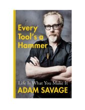 book Every Tool's a Hammer: Life Is What You Make It