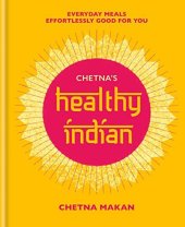 book Chetna's Healthy Indian: Everyday family meals effortlessly good for you