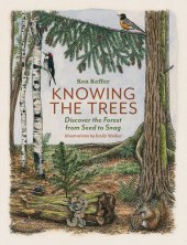 book Knowing the Trees: Discover the Forest from Seed to Snag