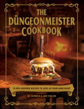 book The Düngeonmeister Cookbook: 75 RPG-Inspired Recipes to Level Up Your Game Night