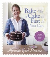 book Bake Me a Cake as Fast as You Can: Over 100 super easy, fast and delicious recipes