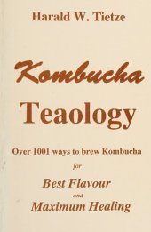 book Kombucha Teaology - Over 1001 Ways To Brew Kombucha For Best Flavour and Maximum Healing