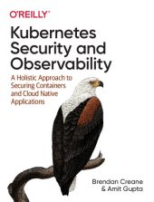 book Kubernetes Security and Observability: A Holistic Approach to Securing Containers and Cloud Native Applications